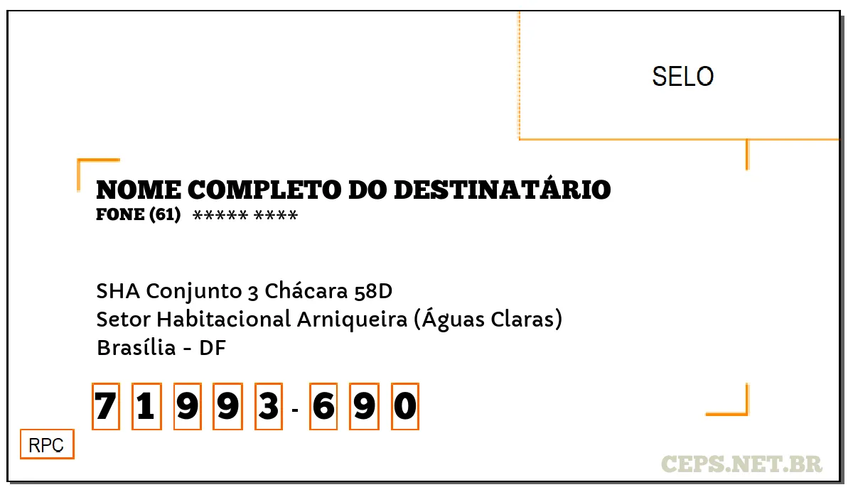 CEP BRASÍLIA - DF, DDD 61, CEP 71993690, SHA CONJUNTO 3 CHÁCARA 58D, BAIRRO SETOR HABITACIONAL ARNIQUEIRA (ÁGUAS CLARAS).