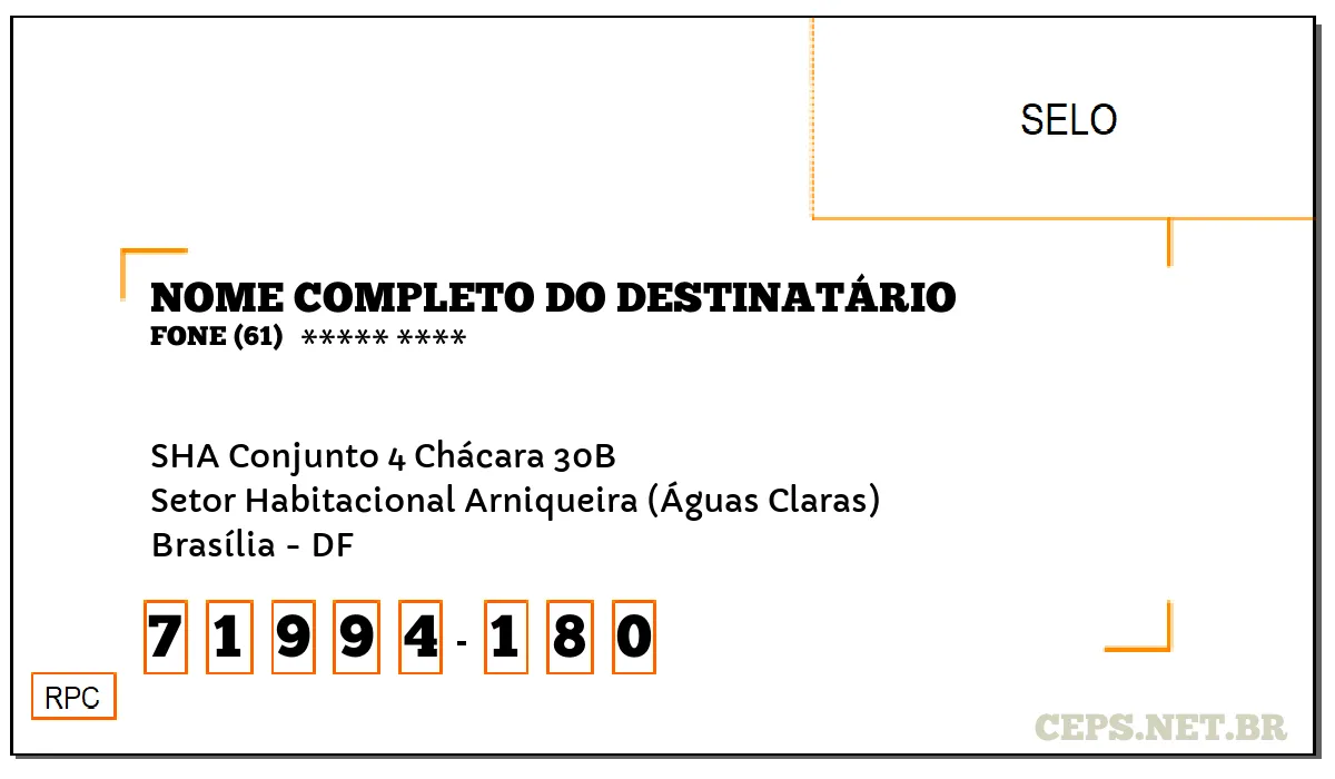 CEP BRASÍLIA - DF, DDD 61, CEP 71994180, SHA CONJUNTO 4 CHÁCARA 30B, BAIRRO SETOR HABITACIONAL ARNIQUEIRA (ÁGUAS CLARAS).