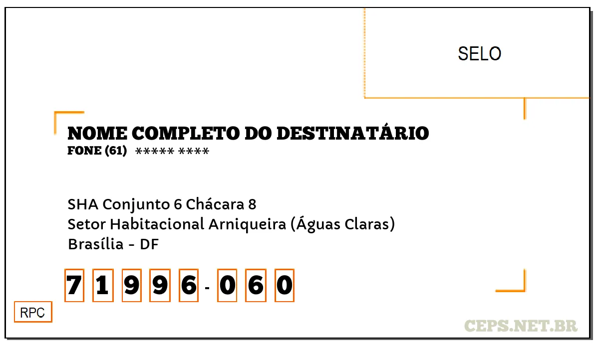 CEP BRASÍLIA - DF, DDD 61, CEP 71996060, SHA CONJUNTO 6 CHÁCARA 8, BAIRRO SETOR HABITACIONAL ARNIQUEIRA (ÁGUAS CLARAS).