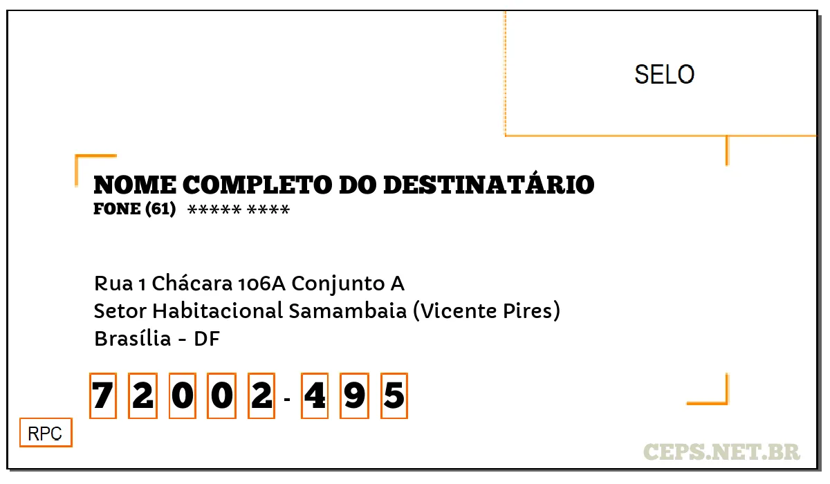 CEP BRASÍLIA - DF, DDD 61, CEP 72002495, RUA 1 CHÁCARA 106A CONJUNTO A, BAIRRO SETOR HABITACIONAL SAMAMBAIA (VICENTE PIRES).