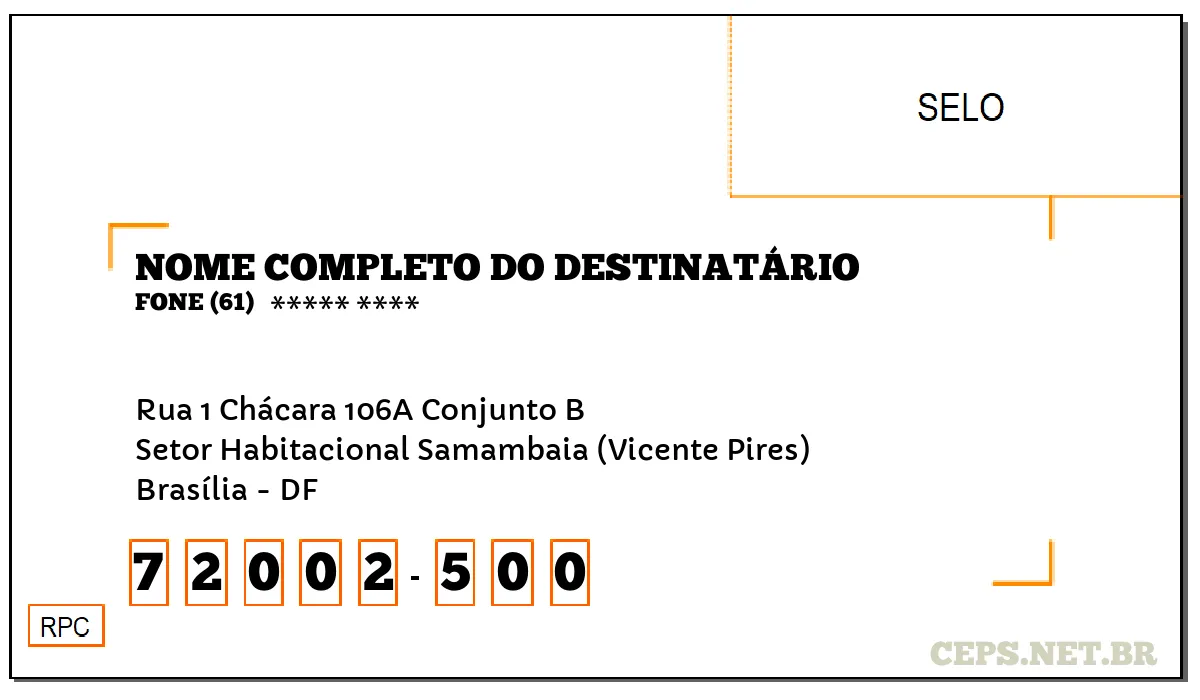 CEP BRASÍLIA - DF, DDD 61, CEP 72002500, RUA 1 CHÁCARA 106A CONJUNTO B, BAIRRO SETOR HABITACIONAL SAMAMBAIA (VICENTE PIRES).