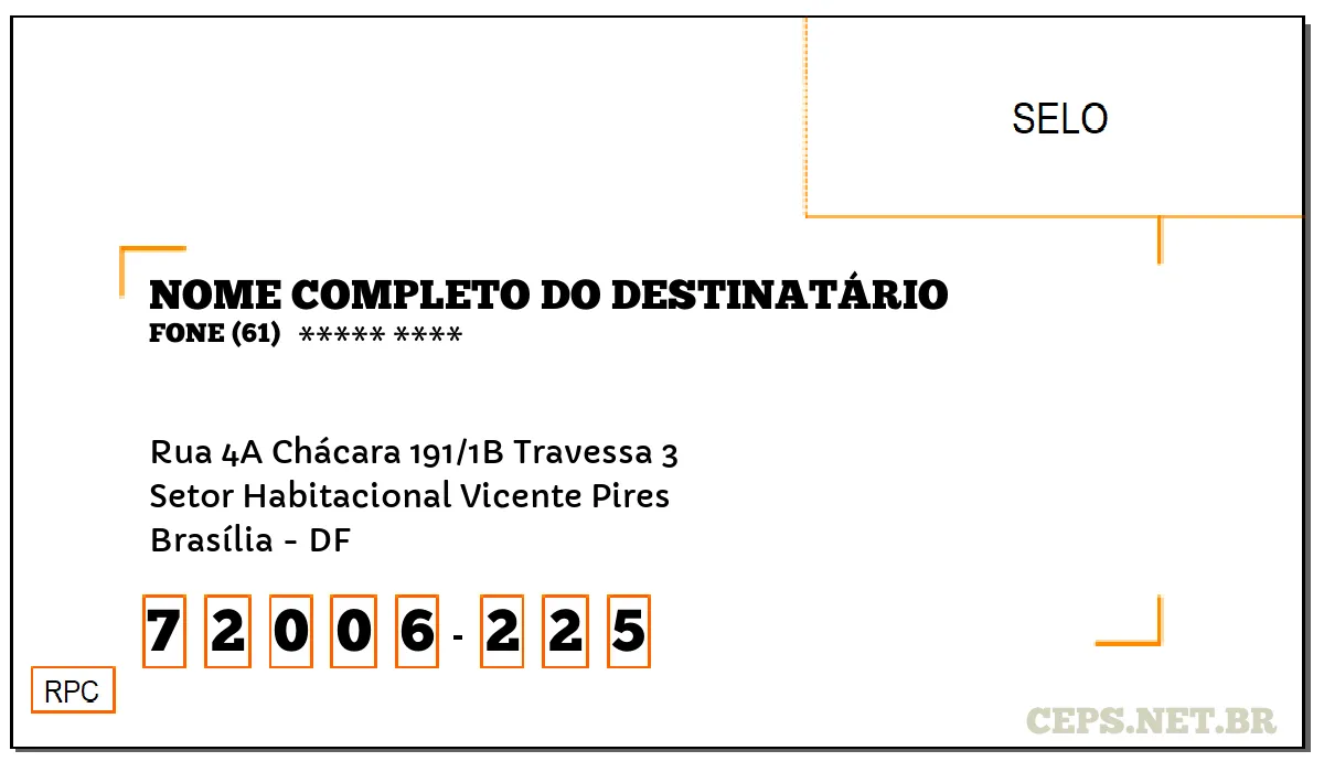 CEP BRASÍLIA - DF, DDD 61, CEP 72006225, RUA 4A CHÁCARA 191/1B TRAVESSA 3, BAIRRO SETOR HABITACIONAL VICENTE PIRES.