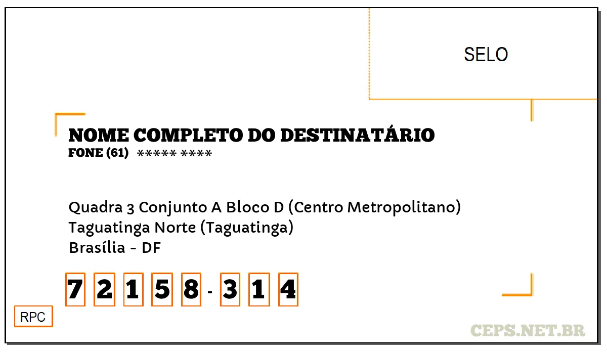 CEP BRASÍLIA - DF, DDD 61, CEP 72158314, QUADRA 3 CONJUNTO A BLOCO D (CENTRO METROPOLITANO), BAIRRO TAGUATINGA NORTE (TAGUATINGA).