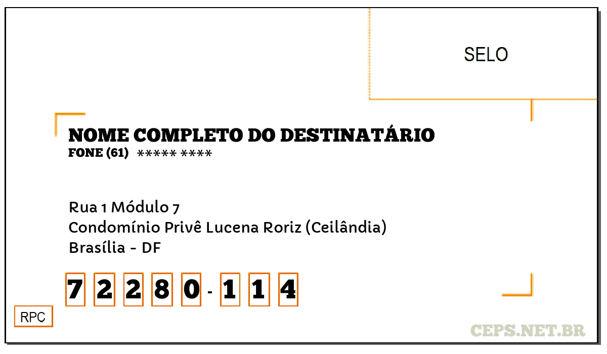 CEP BRASÍLIA - DF, DDD 61, CEP 72280114, RUA 1 MÓDULO 7, BAIRRO CONDOMÍNIO PRIVÊ LUCENA RORIZ (CEILÂNDIA).