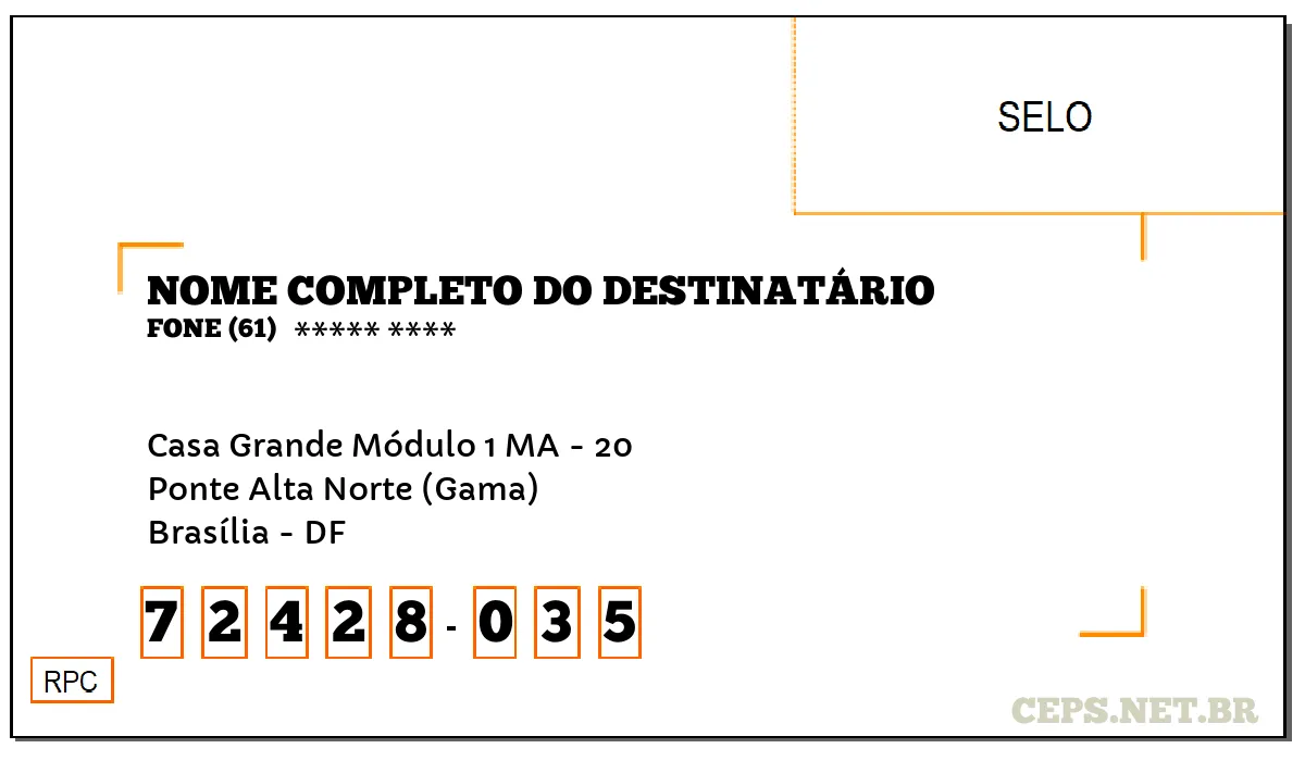 CEP BRASÍLIA - DF, DDD 61, CEP 72428035, CASA GRANDE MÓDULO 1 MA - 20, BAIRRO PONTE ALTA NORTE (GAMA).