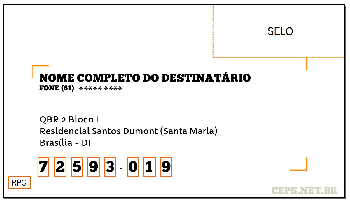 CEP BRASÍLIA - DF, DDD 61, CEP 72593019, QBR 2 BLOCO I, BAIRRO RESIDENCIAL SANTOS DUMONT (SANTA MARIA).