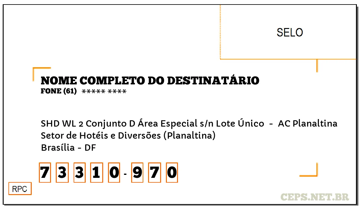 CEP BRASÍLIA - DF, DDD 61, CEP 73310970, SHD WL 2 CONJUNTO D ÁREA ESPECIAL S/N LOTE ÚNICO , BAIRRO SETOR DE HOTÉIS E DIVERSÕES (PLANALTINA).