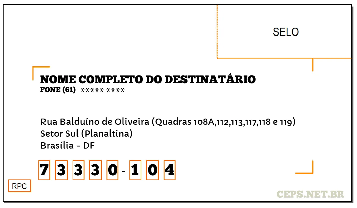 CEP BRASÍLIA - DF, DDD 61, CEP 73330104, RUA BALDUÍNO DE OLIVEIRA (QUADRAS 108A,112,113,117,118 E 119), BAIRRO SETOR SUL (PLANALTINA).