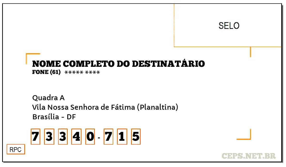 CEP BRASÍLIA - DF, DDD 61, CEP 73340715, QUADRA A, BAIRRO VILA NOSSA SENHORA DE FÁTIMA (PLANALTINA).