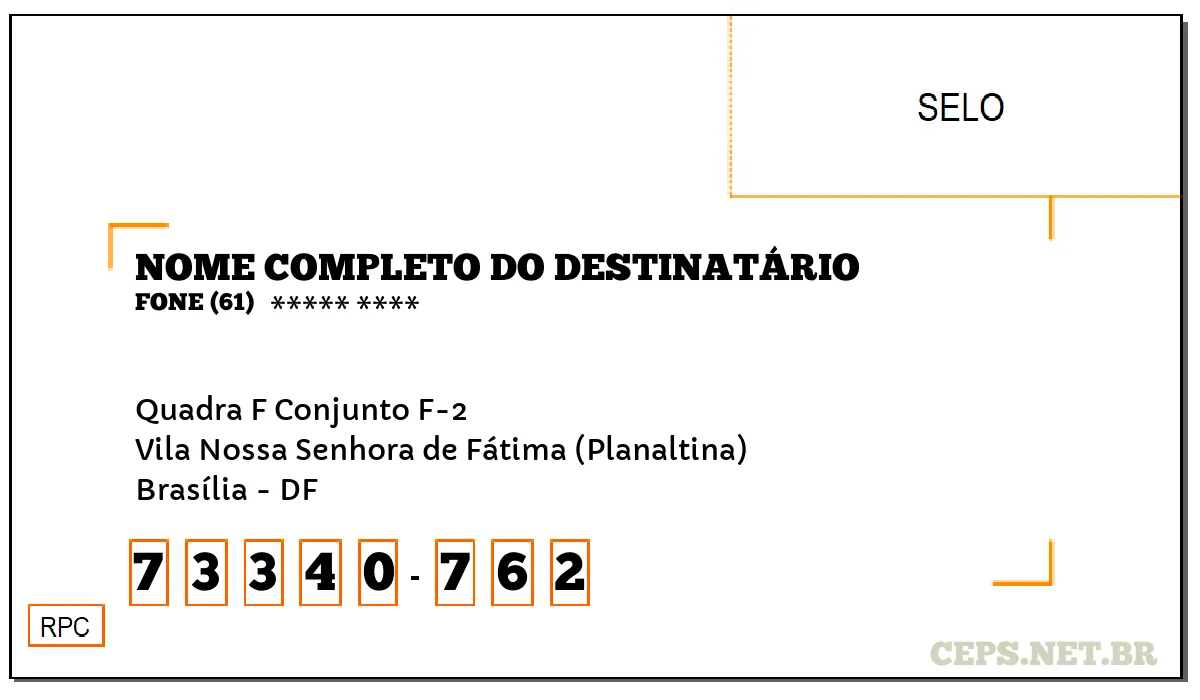 CEP BRASÍLIA - DF, DDD 61, CEP 73340762, QUADRA F CONJUNTO F-2, BAIRRO VILA NOSSA SENHORA DE FÁTIMA (PLANALTINA).