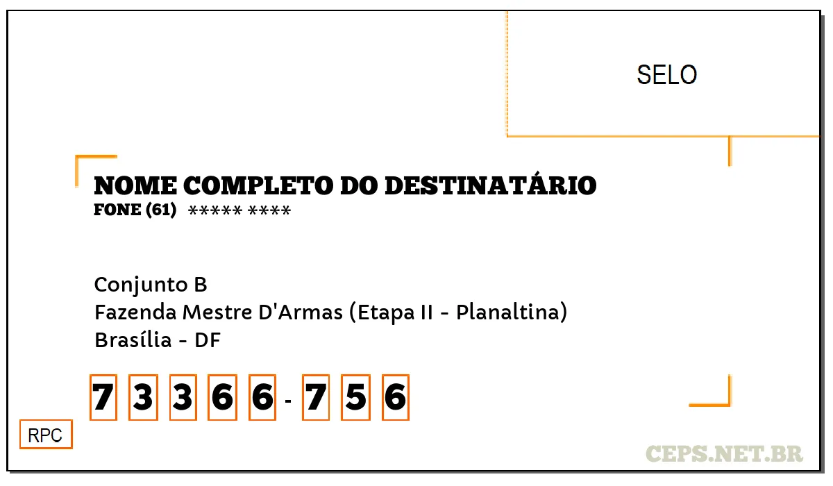 CEP BRASÍLIA - DF, DDD 61, CEP 73366756, CONJUNTO B, BAIRRO FAZENDA MESTRE D'ARMAS (ETAPA II - PLANALTINA).