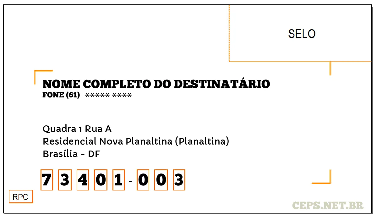 CEP BRASÍLIA - DF, DDD 61, CEP 73401003, QUADRA 1 RUA A, BAIRRO RESIDENCIAL NOVA PLANALTINA (PLANALTINA).