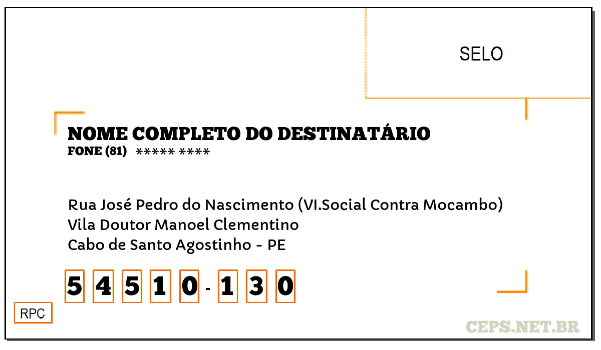 CEP CABO DE SANTO AGOSTINHO - PE, DDD 81, CEP 54510130, RUA JOSÉ PEDRO DO NASCIMENTO (VI.SOCIAL CONTRA MOCAMBO), BAIRRO VILA DOUTOR MANOEL CLEMENTINO.