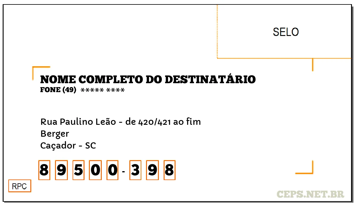 CEP CAÇADOR - SC, DDD 49, CEP 89500398, RUA PAULINO LEÃO - DE 420/421 AO FIM, BAIRRO BERGER.