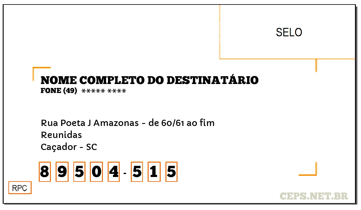 CEP CAÇADOR - SC, DDD 49, CEP 89504515, RUA POETA J AMAZONAS - DE 60/61 AO FIM, BAIRRO REUNIDAS.