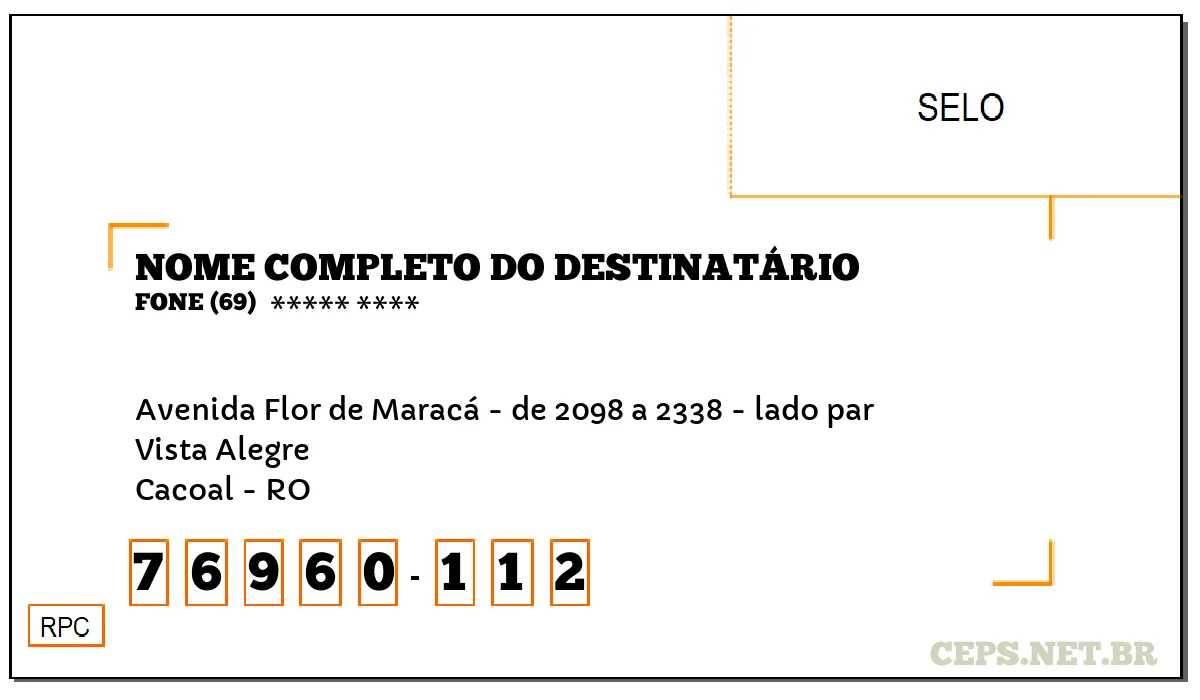 CEP CACOAL - RO, DDD 69, CEP 76960112, AVENIDA FLOR DE MARACÁ - DE 2098 A 2338 - LADO PAR, BAIRRO VISTA ALEGRE.