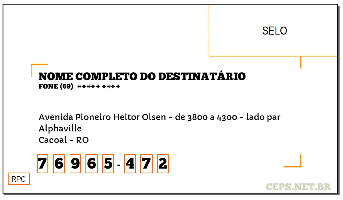 CEP CACOAL - RO, DDD 69, CEP 76965472, AVENIDA PIONEIRO HEITOR OLSEN - DE 3800 A 4300 - LADO PAR, BAIRRO ALPHAVILLE.