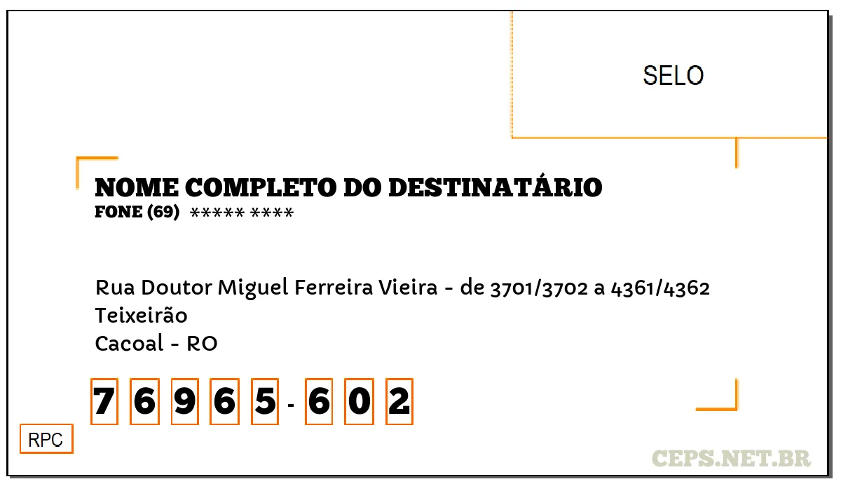 CEP CACOAL - RO, DDD 69, CEP 76965602, RUA DOUTOR MIGUEL FERREIRA VIEIRA - DE 3701/3702 A 4361/4362, BAIRRO TEIXEIRÃO.