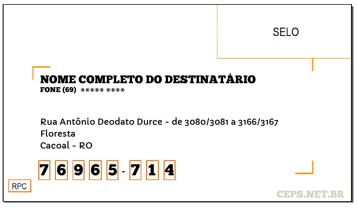 CEP CACOAL - RO, DDD 69, CEP 76965714, RUA ANTÔNIO DEODATO DURCE - DE 3080/3081 A 3166/3167, BAIRRO FLORESTA.