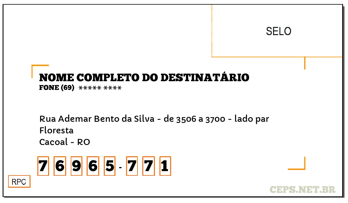 CEP CACOAL - RO, DDD 69, CEP 76965771, RUA ADEMAR BENTO DA SILVA - DE 3506 A 3700 - LADO PAR, BAIRRO FLORESTA.