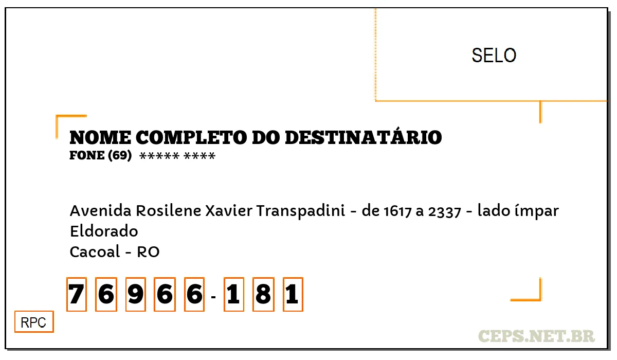 CEP CACOAL - RO, DDD 69, CEP 76966181, AVENIDA ROSILENE XAVIER TRANSPADINI - DE 1617 A 2337 - LADO ÍMPAR, BAIRRO ELDORADO.