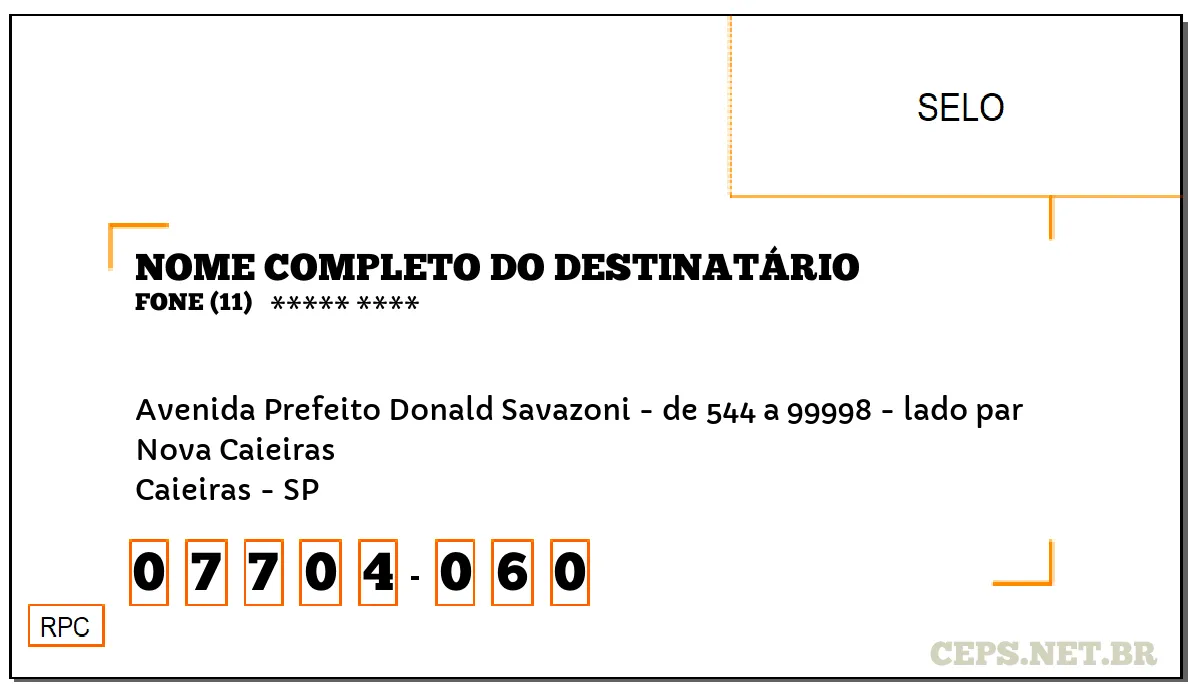 CEP CAIEIRAS - SP, DDD 11, CEP 07704060, AVENIDA PREFEITO DONALD SAVAZONI - DE 544 A 99998 - LADO PAR, BAIRRO NOVA CAIEIRAS.