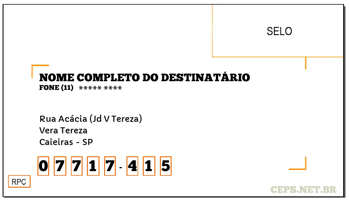 CEP CAIEIRAS - SP, DDD 11, CEP 07717415, RUA ACÁCIA (JD V TEREZA), BAIRRO VERA TEREZA.