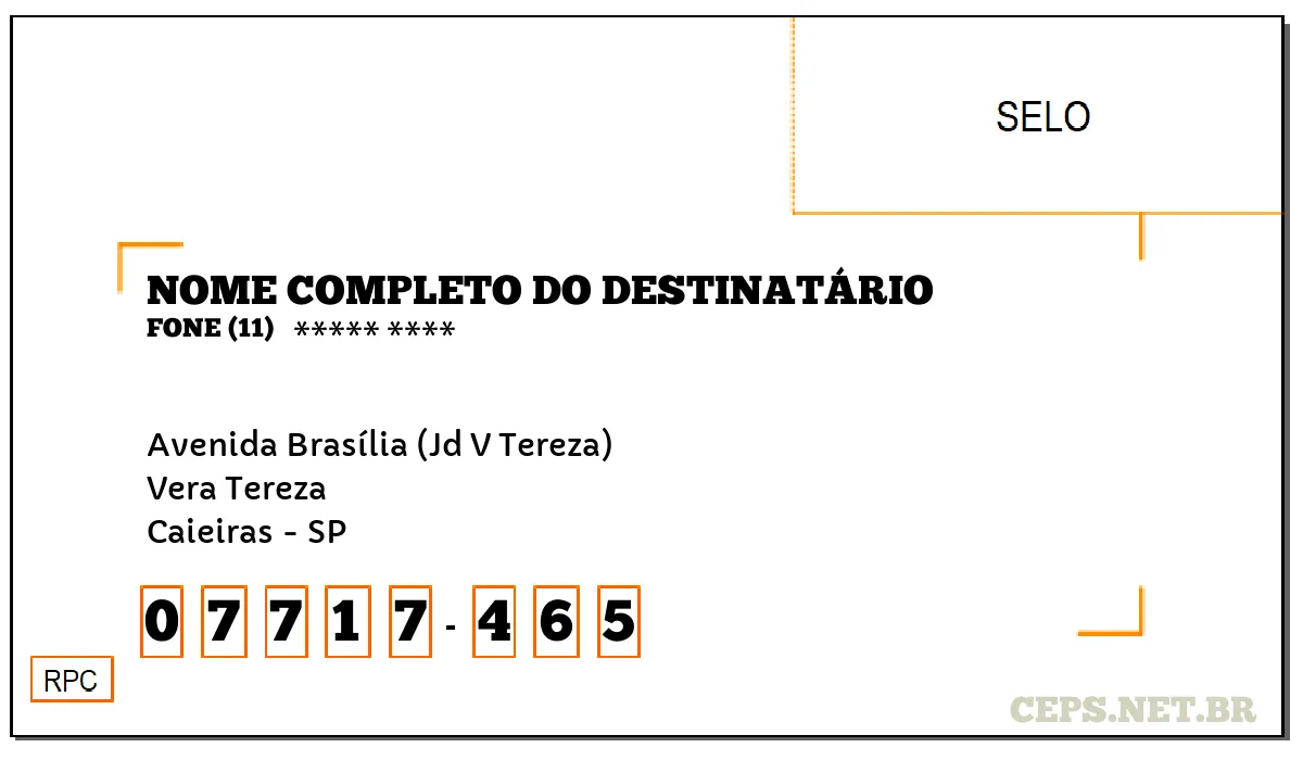 CEP CAIEIRAS - SP, DDD 11, CEP 07717465, AVENIDA BRASÍLIA (JD V TEREZA), BAIRRO VERA TEREZA.