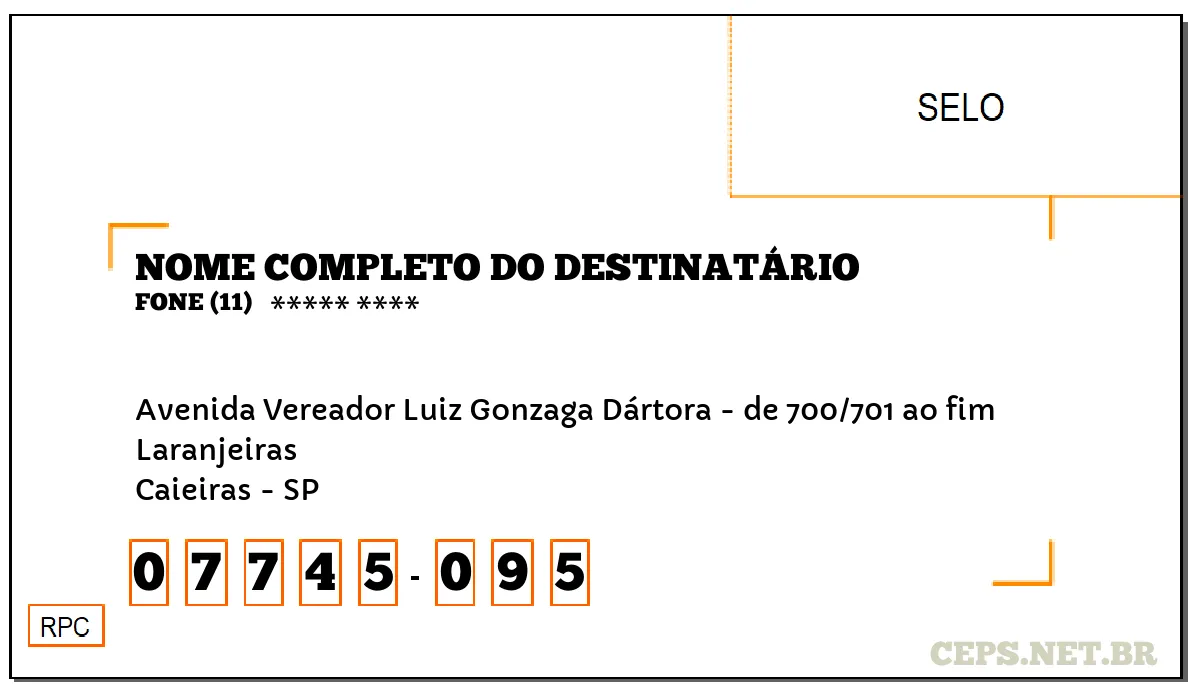 CEP CAIEIRAS - SP, DDD 11, CEP 07745095, AVENIDA VEREADOR LUIZ GONZAGA DÁRTORA - DE 700/701 AO FIM, BAIRRO LARANJEIRAS.