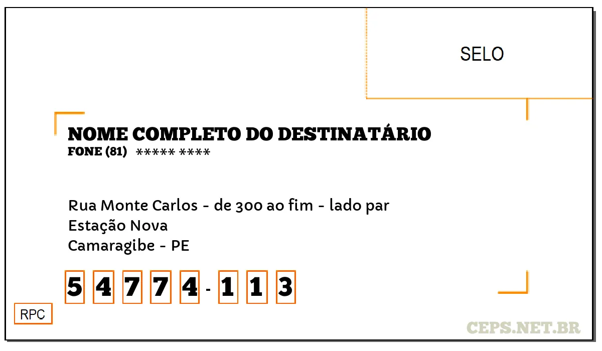 CEP CAMARAGIBE - PE, DDD 81, CEP 54774113, RUA MONTE CARLOS - DE 300 AO FIM - LADO PAR, BAIRRO ESTAÇÃO NOVA.