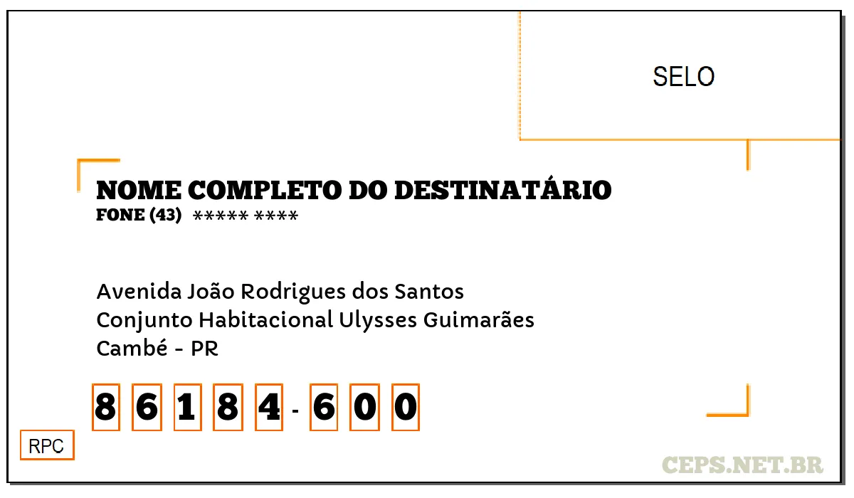 CEP CAMBÉ - PR, DDD 43, CEP 86184600, AVENIDA JOÃO RODRIGUES DOS SANTOS, BAIRRO CONJUNTO HABITACIONAL ULYSSES GUIMARÃES.