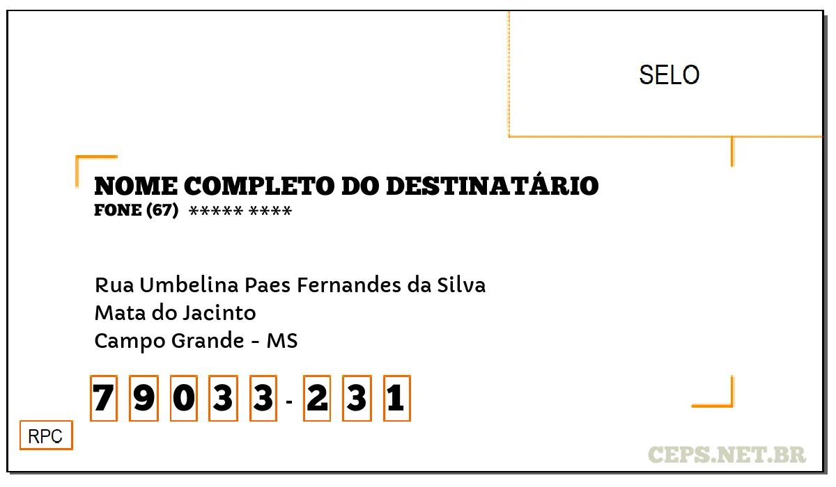 CEP CAMPO GRANDE - MS, DDD 67, CEP 79033231, RUA UMBELINA PAES FERNANDES DA SILVA, BAIRRO MATA DO JACINTO.