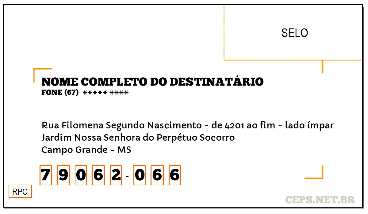 CEP CAMPO GRANDE - MS, DDD 67, CEP 79062066, RUA FILOMENA SEGUNDO NASCIMENTO - DE 4201 AO FIM - LADO ÍMPAR, BAIRRO JARDIM NOSSA SENHORA DO PERPÉTUO SOCORRO.