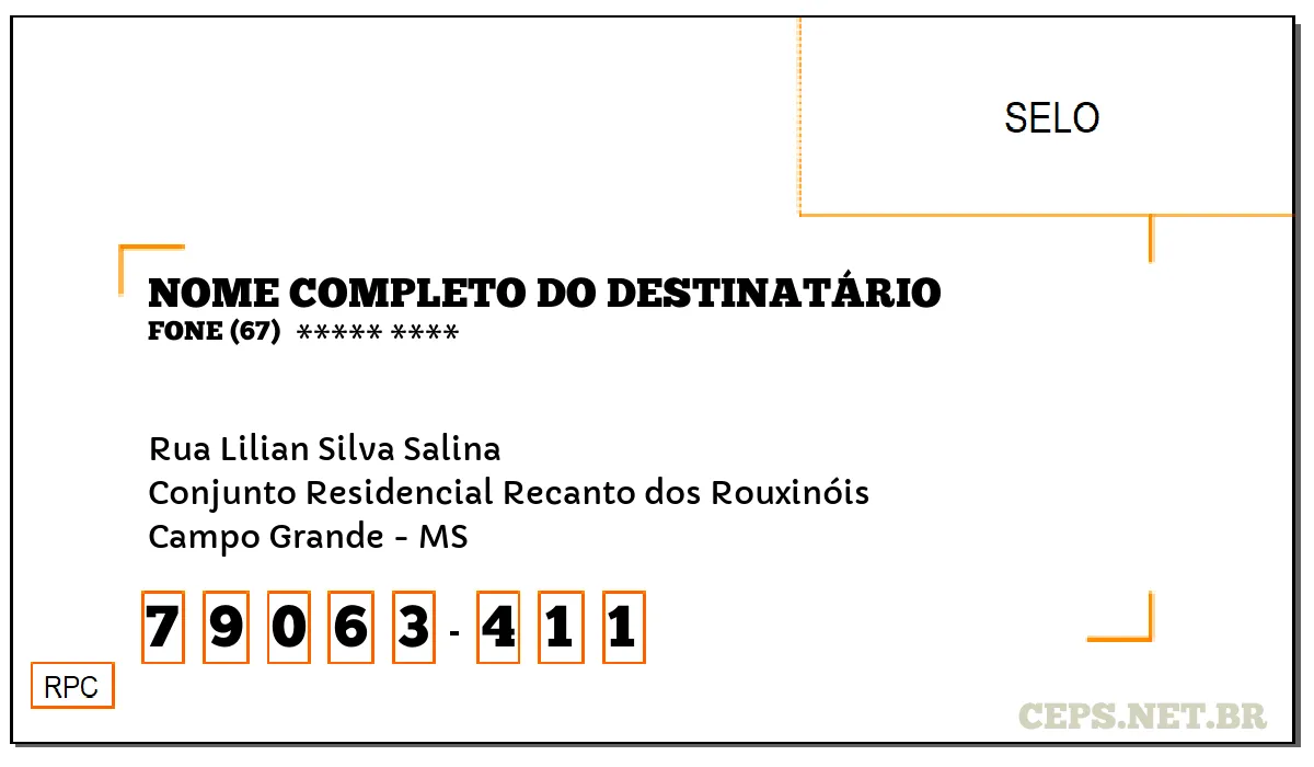 CEP CAMPO GRANDE - MS, DDD 67, CEP 79063411, RUA LILIAN SILVA SALINA, BAIRRO CONJUNTO RESIDENCIAL RECANTO DOS ROUXINÓIS.