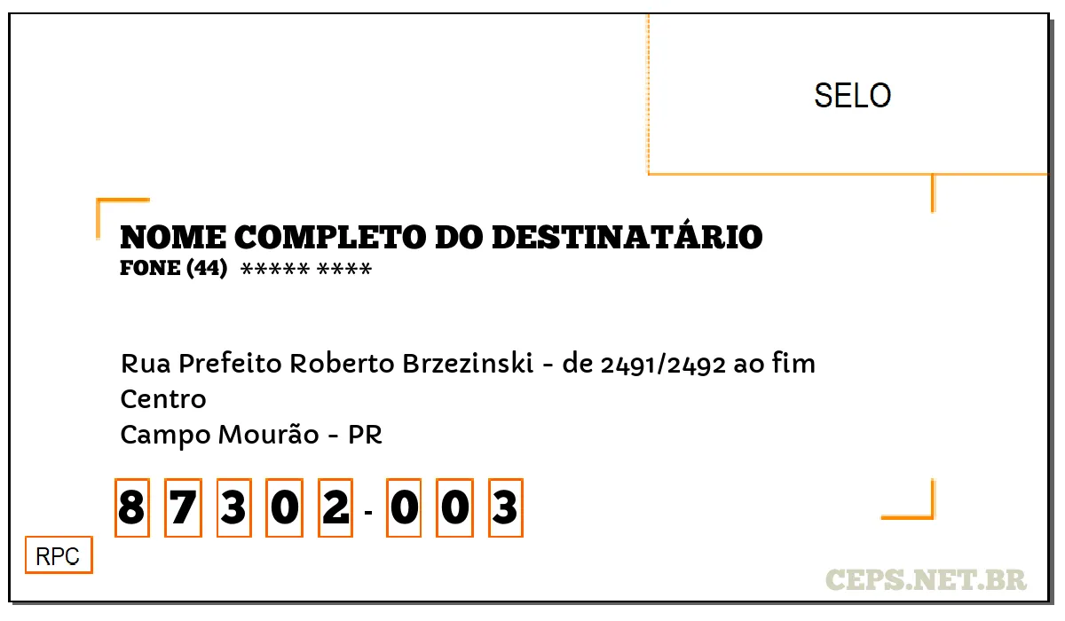 CEP CAMPO MOURÃO - PR, DDD 44, CEP 87302003, RUA PREFEITO ROBERTO BRZEZINSKI - DE 2491/2492 AO FIM, BAIRRO CENTRO.