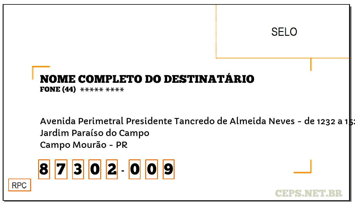 CEP CAMPO MOURÃO - PR, DDD 44, CEP 87302009, AVENIDA PERIMETRAL PRESIDENTE TANCREDO DE ALMEIDA NEVES - DE 1232 A 1520 - LADO PAR, BAIRRO JARDIM PARAÍSO DO CAMPO.