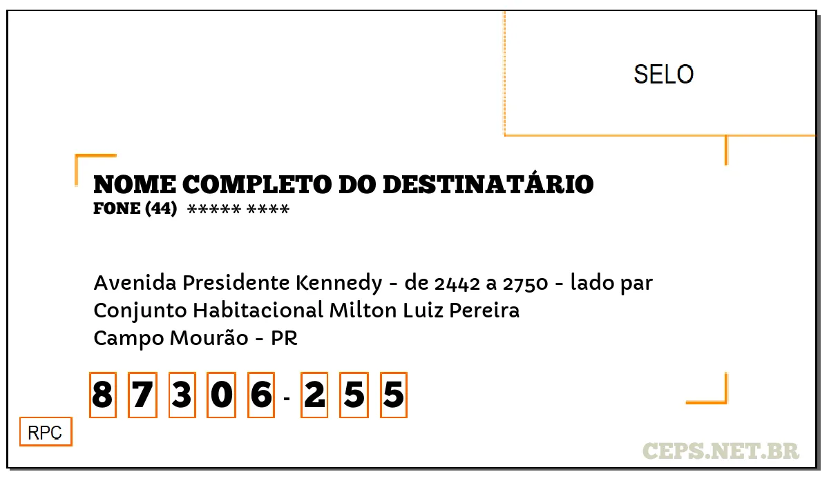 CEP CAMPO MOURÃO - PR, DDD 44, CEP 87306255, AVENIDA PRESIDENTE KENNEDY - DE 2442 A 2750 - LADO PAR, BAIRRO CONJUNTO HABITACIONAL MILTON LUIZ PEREIRA.