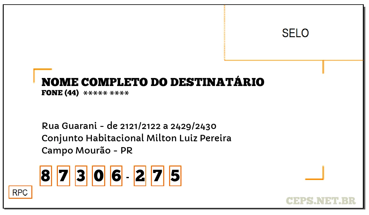 CEP CAMPO MOURÃO - PR, DDD 44, CEP 87306275, RUA GUARANI - DE 2121/2122 A 2429/2430, BAIRRO CONJUNTO HABITACIONAL MILTON LUIZ PEREIRA.