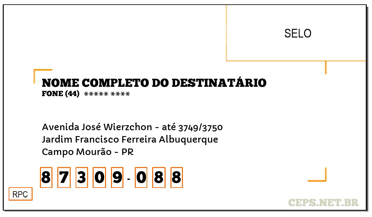 CEP CAMPO MOURÃO - PR, DDD 44, CEP 87309088, AVENIDA JOSÉ WIERZCHON - ATÉ 3749/3750, BAIRRO JARDIM FRANCISCO FERREIRA ALBUQUERQUE.