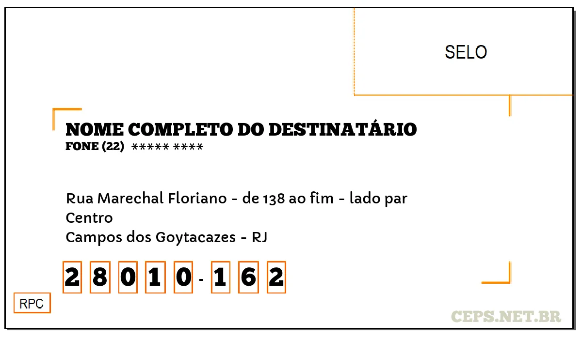 CEP CAMPOS DOS GOYTACAZES - RJ, DDD 22, CEP 28010162, RUA MARECHAL FLORIANO - DE 138 AO FIM - LADO PAR, BAIRRO CENTRO.