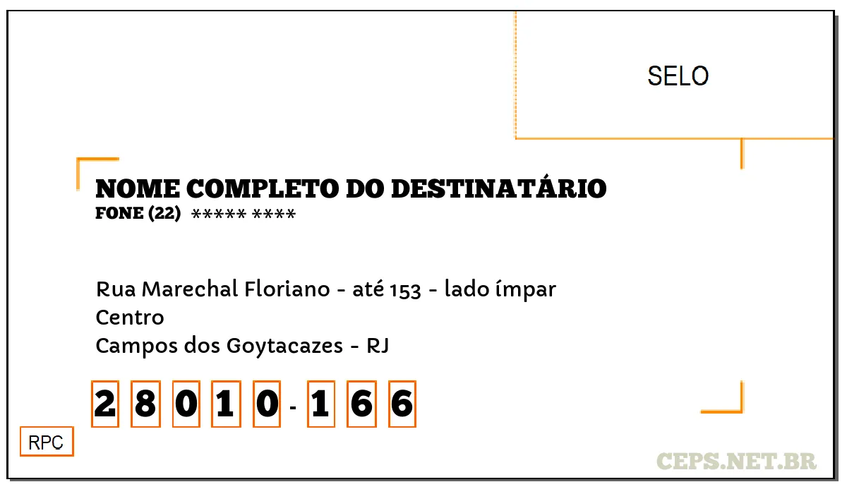 CEP CAMPOS DOS GOYTACAZES - RJ, DDD 22, CEP 28010166, RUA MARECHAL FLORIANO - ATÉ 153 - LADO ÍMPAR, BAIRRO CENTRO.