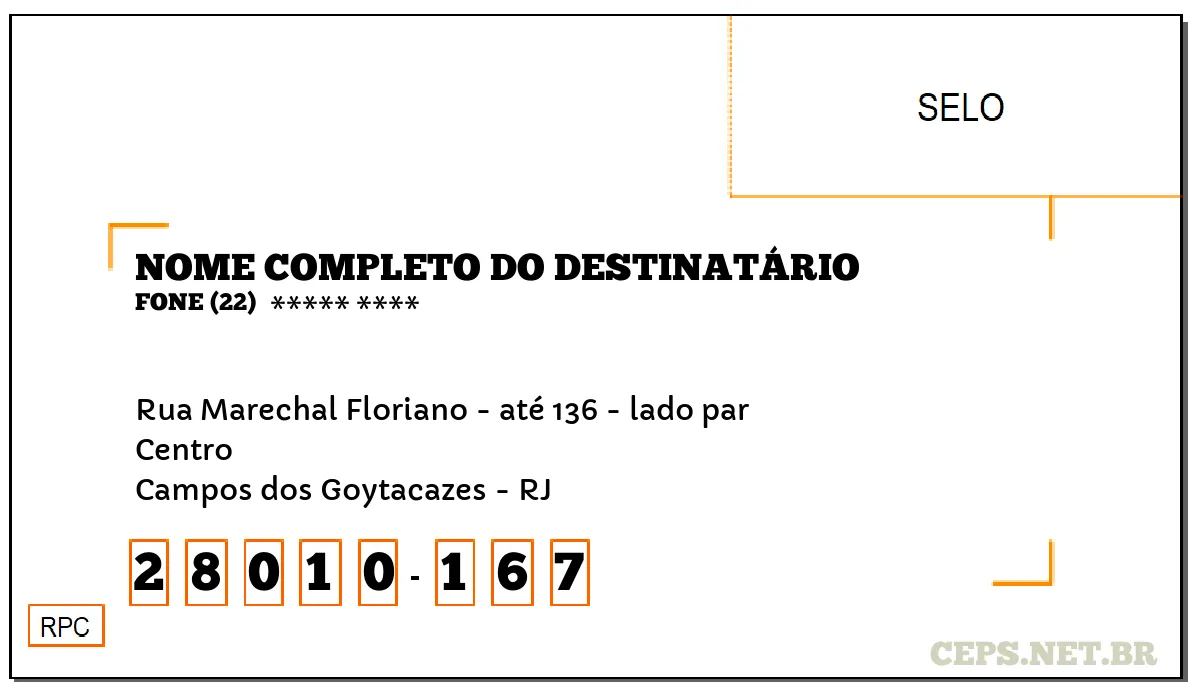 CEP CAMPOS DOS GOYTACAZES - RJ, DDD 22, CEP 28010167, RUA MARECHAL FLORIANO - ATÉ 136 - LADO PAR, BAIRRO CENTRO.