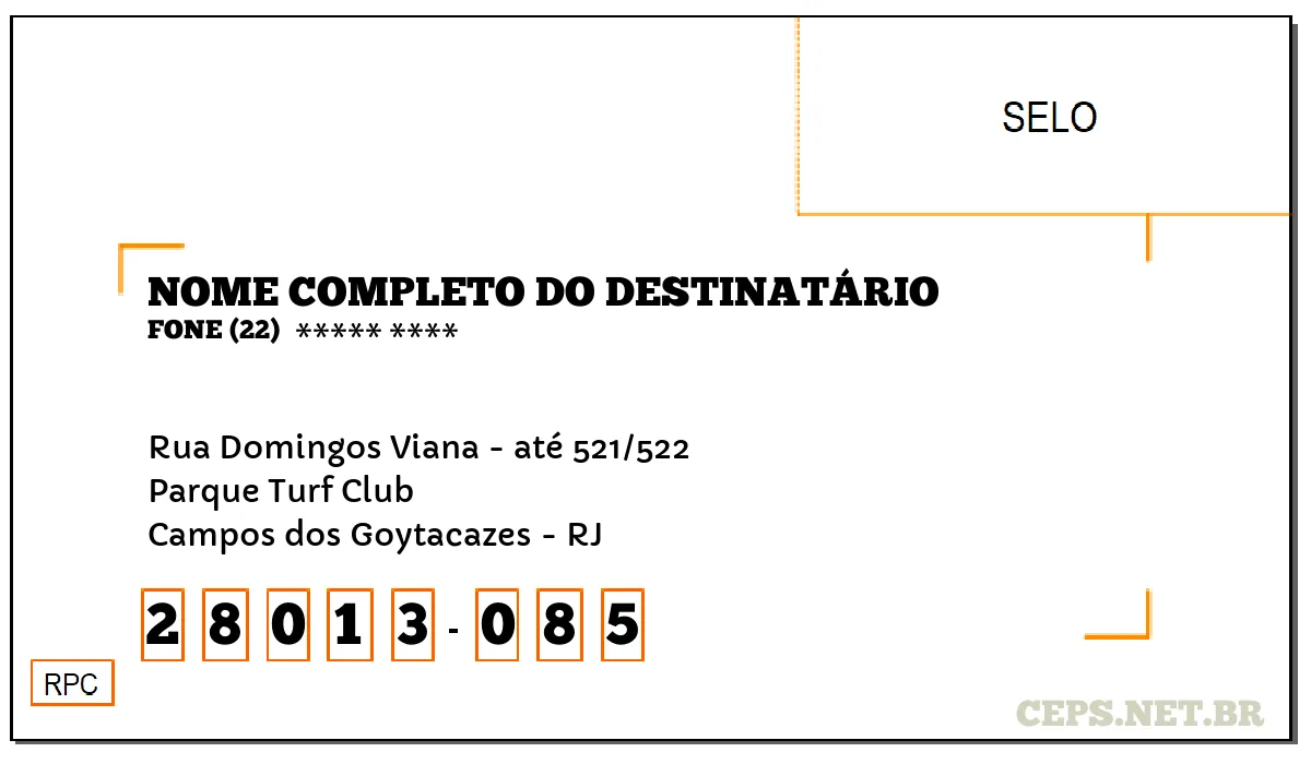 CEP CAMPOS DOS GOYTACAZES - RJ, DDD 22, CEP 28013085, RUA DOMINGOS VIANA - ATÉ 521/522, BAIRRO PARQUE TURF CLUB.