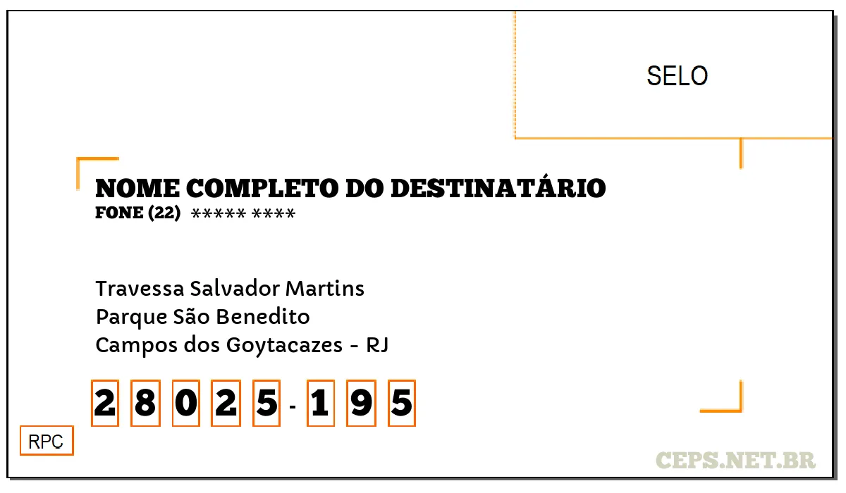 CEP CAMPOS DOS GOYTACAZES - RJ, DDD 22, CEP 28025195, TRAVESSA SALVADOR MARTINS, BAIRRO PARQUE SÃO BENEDITO.