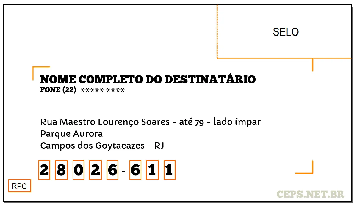 CEP CAMPOS DOS GOYTACAZES - RJ, DDD 22, CEP 28026611, RUA MAESTRO LOURENÇO SOARES - ATÉ 79 - LADO ÍMPAR, BAIRRO PARQUE AURORA.