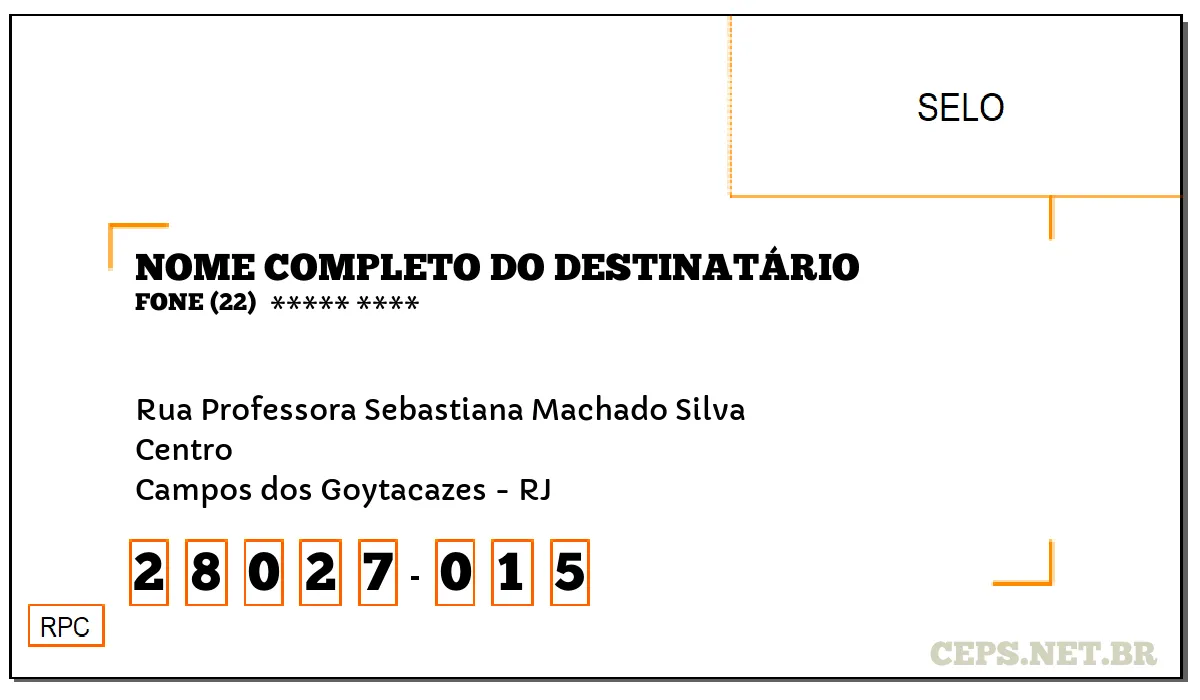 CEP CAMPOS DOS GOYTACAZES - RJ, DDD 22, CEP 28027015, RUA PROFESSORA SEBASTIANA MACHADO SILVA, BAIRRO CENTRO.