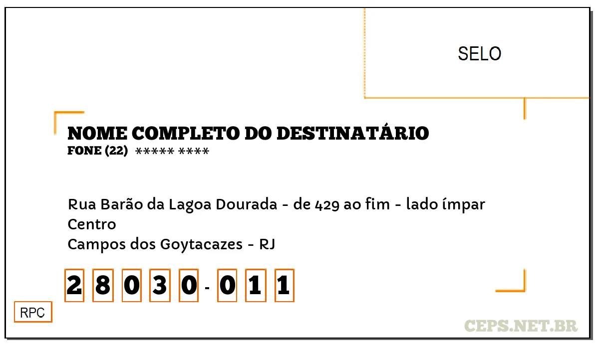 CEP CAMPOS DOS GOYTACAZES - RJ, DDD 22, CEP 28030011, RUA BARÃO DA LAGOA DOURADA - DE 429 AO FIM - LADO ÍMPAR, BAIRRO CENTRO.