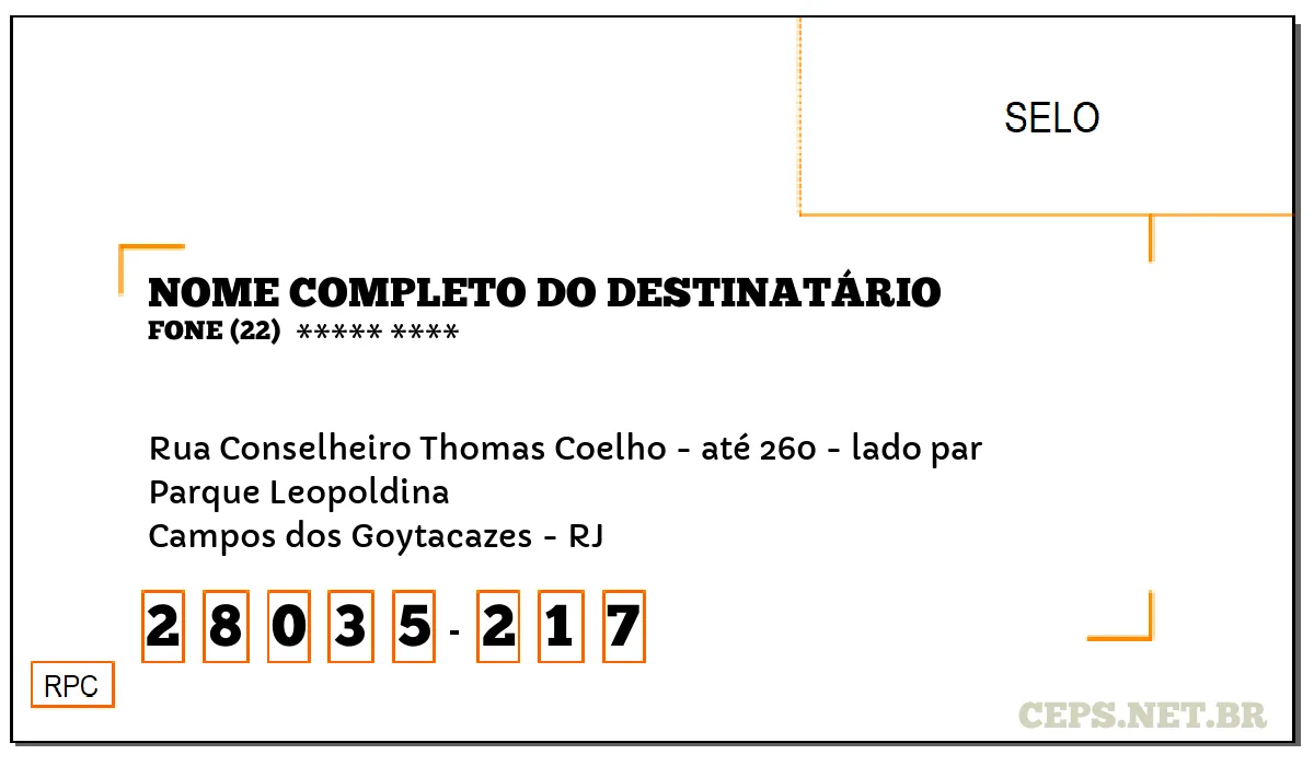 CEP CAMPOS DOS GOYTACAZES - RJ, DDD 22, CEP 28035217, RUA CONSELHEIRO THOMAS COELHO - ATÉ 260 - LADO PAR, BAIRRO PARQUE LEOPOLDINA.