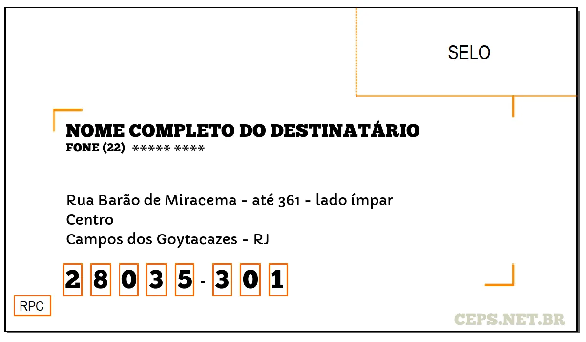 CEP CAMPOS DOS GOYTACAZES - RJ, DDD 22, CEP 28035301, RUA BARÃO DE MIRACEMA - ATÉ 361 - LADO ÍMPAR, BAIRRO CENTRO.