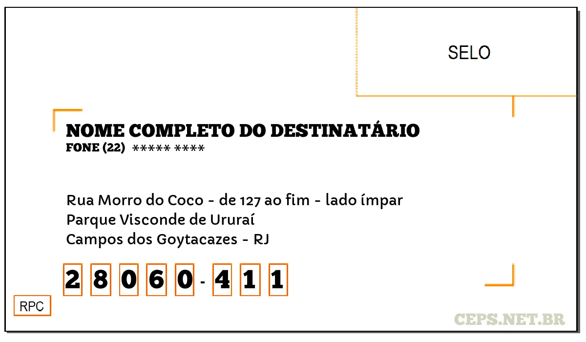 CEP CAMPOS DOS GOYTACAZES - RJ, DDD 22, CEP 28060411, RUA MORRO DO COCO - DE 127 AO FIM - LADO ÍMPAR, BAIRRO PARQUE VISCONDE DE URURAÍ.